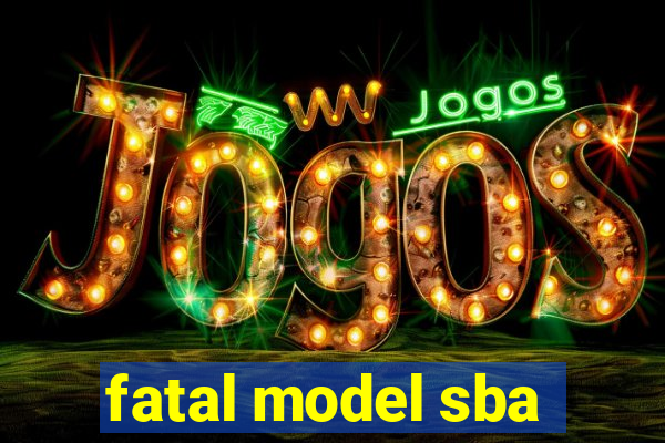 fatal model sba